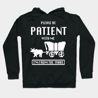 please be patient with me im from the 1900s oregon trail Hoodie